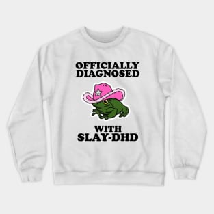 Officially Diagnosed With SLAY-DHD Crewneck Sweatshirt